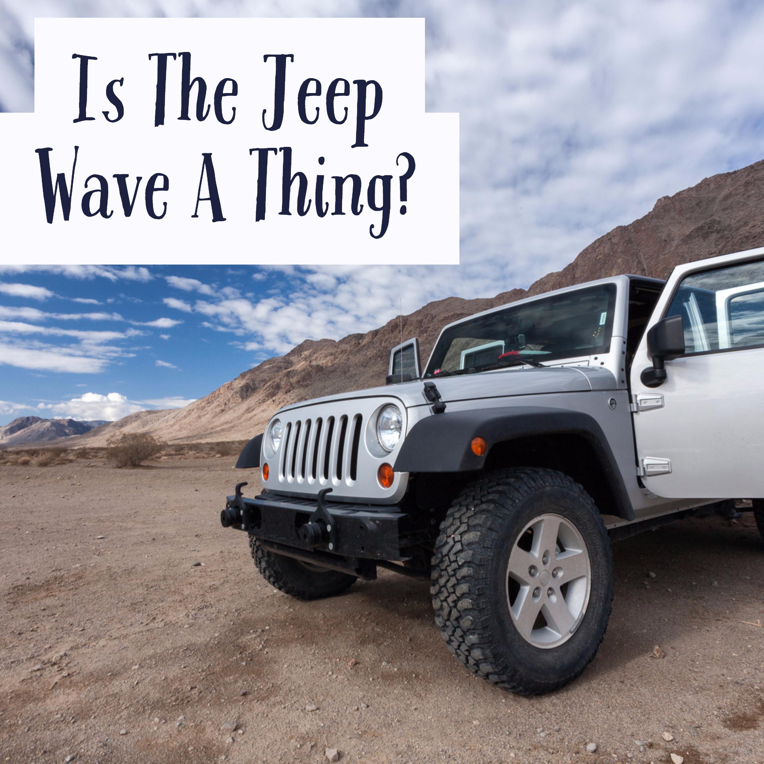 The Jeep Wave The History & Point System Explained